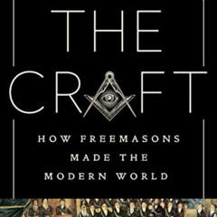 GET EPUB 📄 The Craft: How the Freemasons Made the Modern World by  John Dickie EPUB