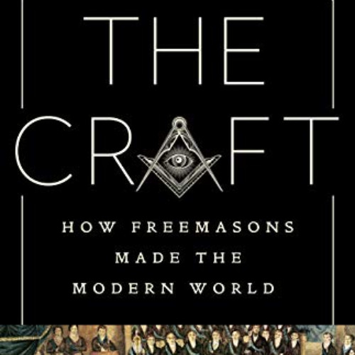 download EPUB 💚 The Craft: How the Freemasons Made the Modern World by  John Dickie