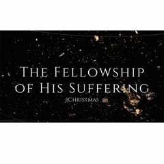 The Fellowship of His Suffering. December 13, 2020 @ Victory Church