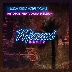 Jay Dixie Ft. Dana Kelson - Hooked On You