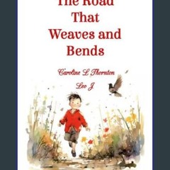 PDF [READ] ⚡ The Road That Weaves and Bends     Kindle Edition get [PDF]