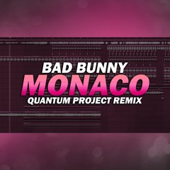 Bad Bunny - Monaco (Quantum Project Remix)