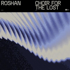 Roshan - Choir For The Lost