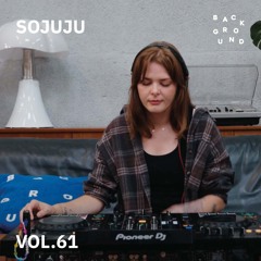BACKGROUND RADIO VOL. 61 - SOJUJU