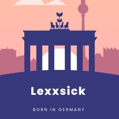 Lexxsick - Born in Germany