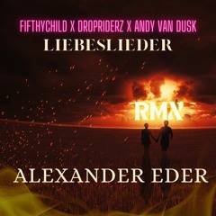 Alexander Eder - Liebeslieder (Fifthychild X Dropriderz X Andy Van Dusk Bootleg)