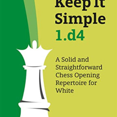 [Download] PDF 📂 Keep It Simple 1.d4: A Solid and Straightforward Chess Opening Repe
