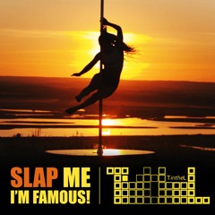 SLAP ME I'M FAMOUS!