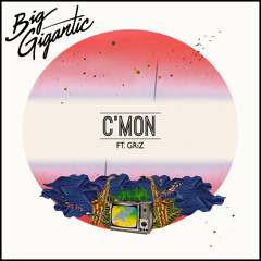 Big Gigantic - C'mon (feat. GRiZ)