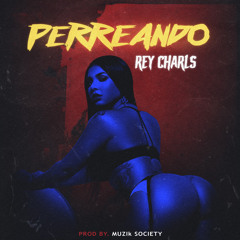 Rey Charls - Perreando (prod. Muzik Society)