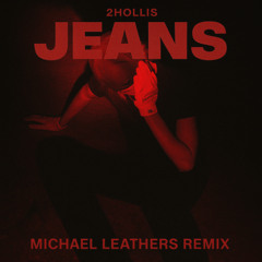 2hollis - jeans (Michael Leathers Remix) [FREE DOWNLOAD]