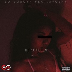Lo Smooth Feat AyoShy - IN YA FEELS