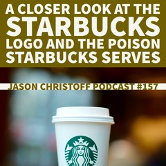 Podcast #157 - Jason Christoff - A Closer Look At The Starbucks Logo And The Poison Starbucks Serves