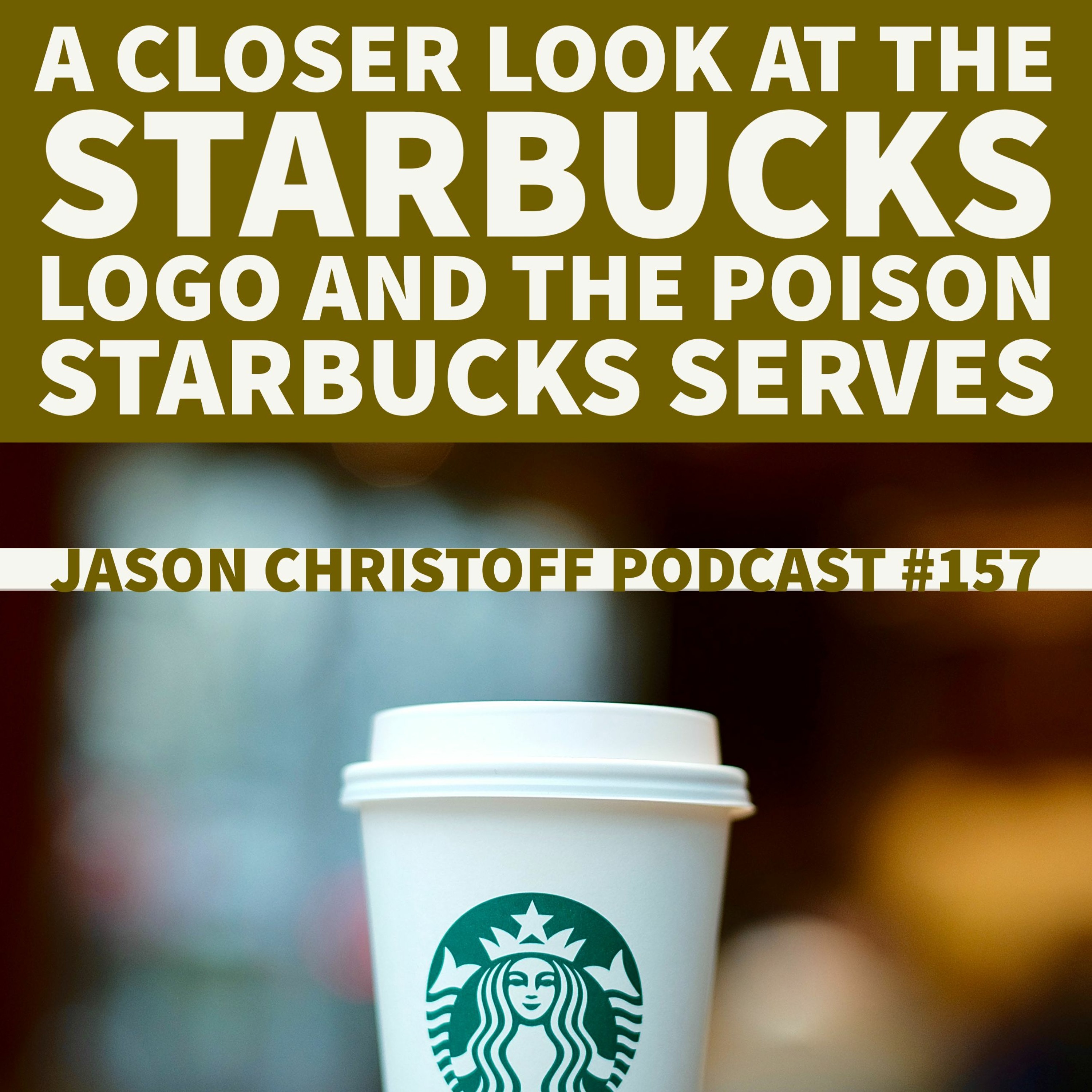Podcast #157 - Jason Christoff - A Closer Look At The Starbucks Logo And The Poison Starbucks Serves episode artwork