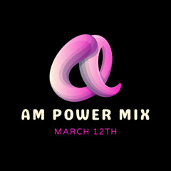 AM Power Mix March 12th