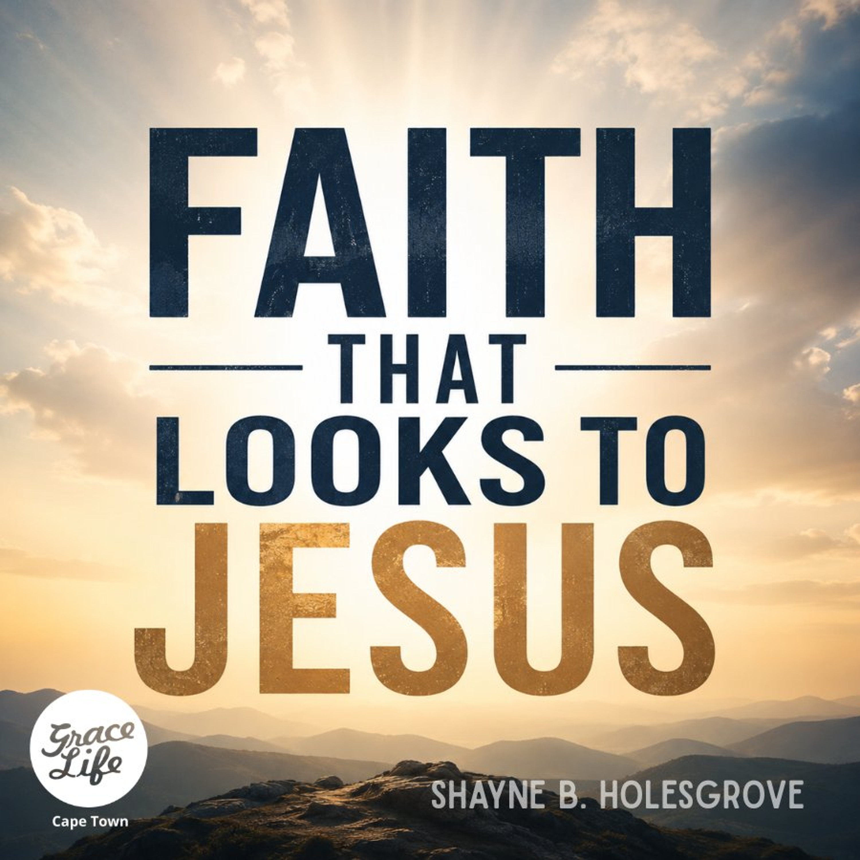 Faith that looks to Jesus - Part 2: Rethinking Faith - Shayne Holesgrove (Cape Town) episode artwork