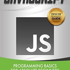 READ PDF EBOOK EPUB KINDLE JavaScript: Programming Basics for Absolute Beginners (Step-By-Step JavaS