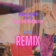 JEON SOMI (전소미) - What You Waiting For (RVN Remix)