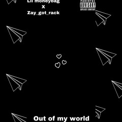 out of my world-lil moneybag feat(zay_got_rack
