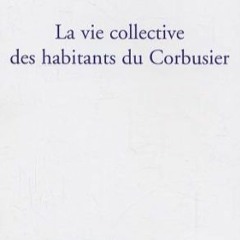 Télécharger le PDF La vie collective des habitants du Corbusier (Questions contemporaines) (French