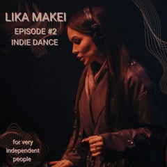 LIKA MAKEI - INDIE DANCE EPISODE #2