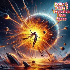 Pedro & Tricky D - Explosion From Space