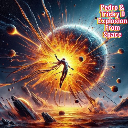 Pedro & Tricky D - Explosion From Space