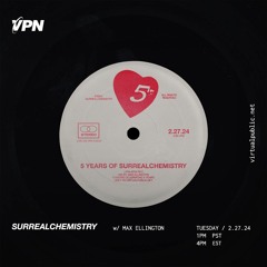VPN Radio: Surrealchemistry 2/27/24 w/ Max Ellington (5 Years of Surrealchemistry)
