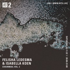 NTS Felisha Ledesma & Isabella Koen: Chainmail Vol. 2