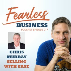 #17 - Chris Murray - Selling With Ease