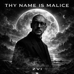 Thy Name is Malice