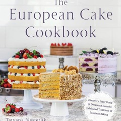 (⚡READ⚡) PDF❤ The European Cake Cookbook: Discover a New World of Decadence from