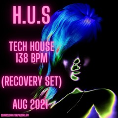 H.U.S - TECH HOUSE 138 BPM(RECOVERY SET) AUG 2021