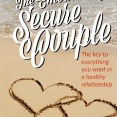 [DOWNLOAD] EBOOK 📤 The Emotionally Secure Couple: The Key to Everything You Want in