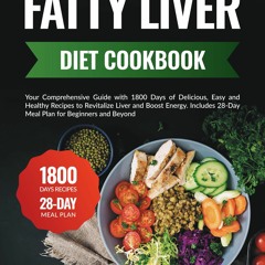 (✔PDF✔) (⚡READ⚡) Fatty Liver Diet Cookbook: Your Comprehensive Guide with 1800 D