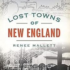 View KINDLE PDF EBOOK EPUB Lost Towns of New England by Renee Mallett 📬