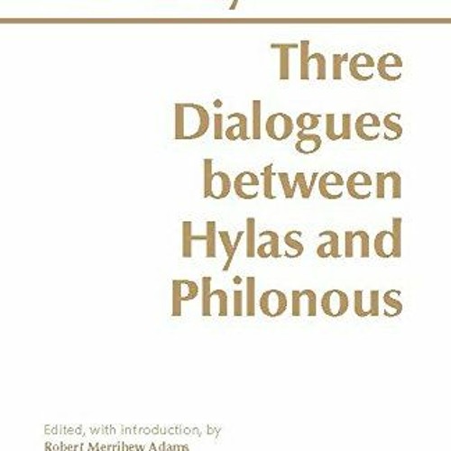 [ACCESS] [KINDLE PDF EBOOK EPUB] Three Dialogues Between Hylas and Philonous (Hackett Classics) by