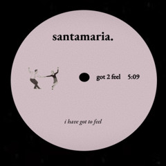 SANTAMARIA - Got 2 Feel [FREE DL]