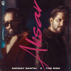 EMIWAY X THE RISH - AKSAR