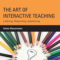 download PDF ✓ The Art of Interactive Teaching: Listening, Responding, Questioning by