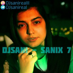 Sanix 7 - Remix By DJ Sani ( Sara Silavi ) - Release By Sad69h