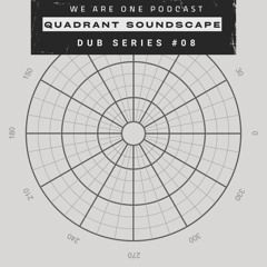 We Are One Podcast Dub Series #08 - Quadrant Soundscape