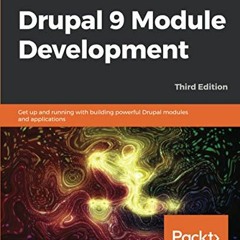 Access [PDF EBOOK EPUB KINDLE] Drupal 9 Module Development: Get up and running with b