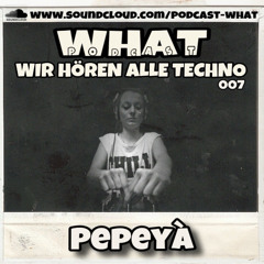 PePeyà @ What - Podcast | 04.05.2025