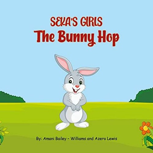 VIEW KINDLE 💛 The Bunny Hop by  Sasseka Bailey,Amani Bailey-Williams,Azera Lewis [EP