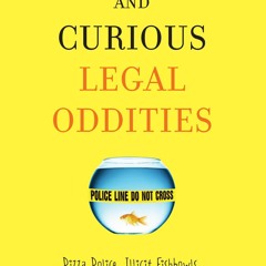 Kindle online PDF The Book of Strange and Curious Legal Oddities: Pizza Police, Illicit Fishbowl