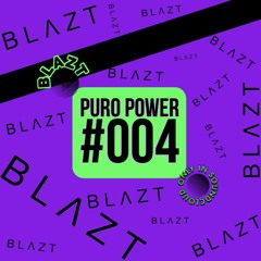 PURO POWER RADIO 004 // BLAZT