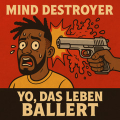 Mind Destroyer - Yo, Das Leben Ballert
