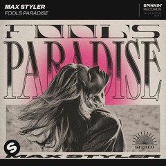 Max Styler - Fools Paradise [OUT NOW]