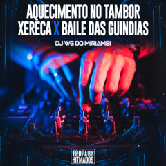 AQUECIMENTO NO TAMBOR XERECA X BAILE DAS GUINDIAS - DJ WG DO MIRIAMBI